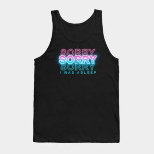 Sorry I was Asleep Tank Top